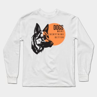 Dogs make everything better. Long Sleeve T-Shirt